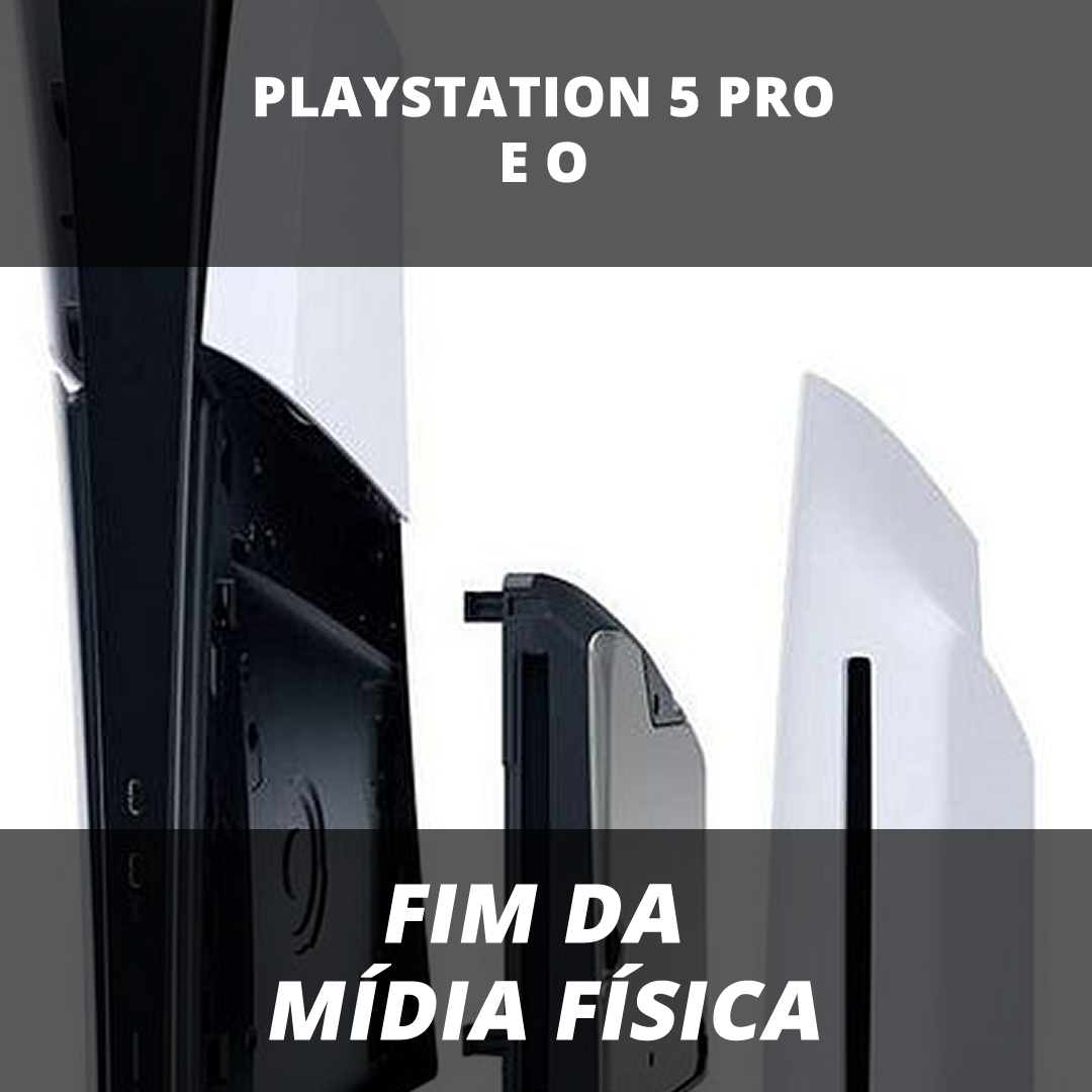 Playstation 5 Pro e o fim da mídia física